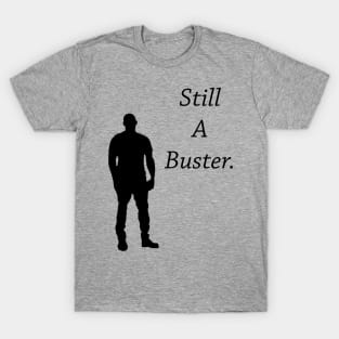 Still a buster T-Shirt